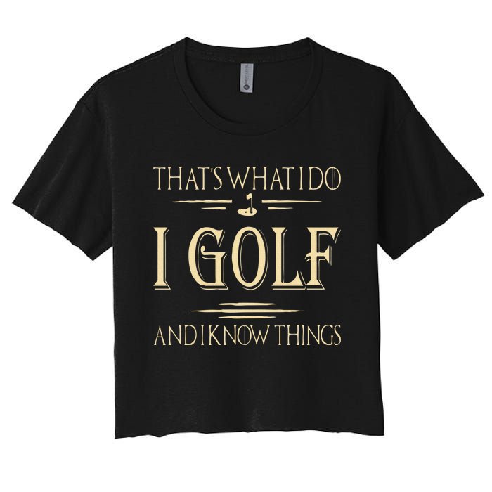 ThatS What I Do I Golf And I Know Things Golfer Golf Lovers Women's Crop Top Tee