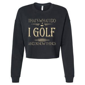 ThatS What I Do I Golf And I Know Things Golfer Golf Lovers Cropped Pullover Crew