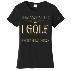 ThatS What I Do I Golf And I Know Things Golfer Golf Lovers Women's T-Shirt