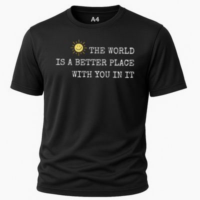The World Is A Better Place With You In It Inspirational Cooling Performance Crew T-Shirt