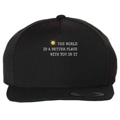 The World Is A Better Place With You In It Inspirational Wool Snapback Cap