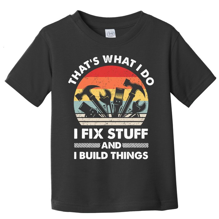 That's What I Do I Fix Stuff And I Build Things Funny Mechanic Retro Vintage Toddler T-Shirt