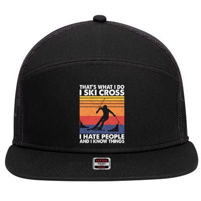 That's What I Do I Ski Cross I Hate People And I Know Things Meaningful Gift 7 Panel Mesh Trucker Snapback Hat