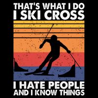 That's What I Do I Ski Cross I Hate People And I Know Things Meaningful Gift Flexfit Unipanel Trucker Cap