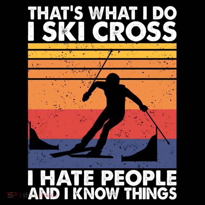 That's What I Do I Ski Cross I Hate People And I Know Things Meaningful Gift 7-Panel Snapback Hat
