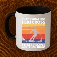 That's What I Do I Ski Cross I Hate People And I Know Things Meaningful Gift Mug