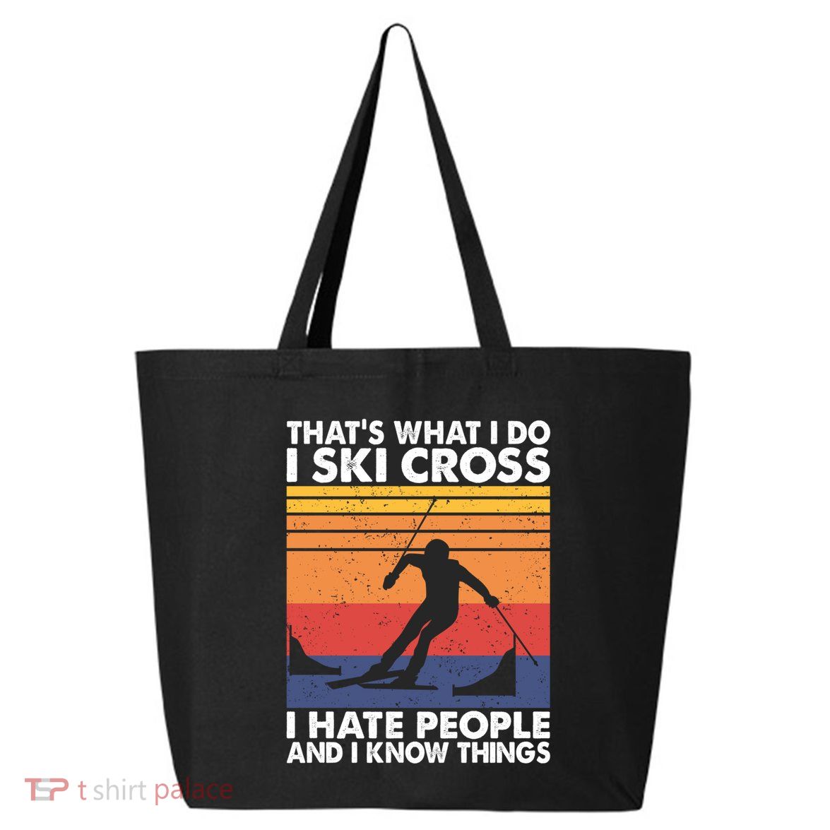 That's What I Do I Ski Cross I Hate People And I Know Things Meaningful Gift 25L Jumbo Tote