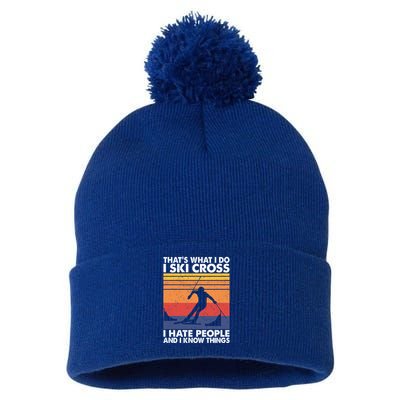 That's What I Do I Ski Cross I Hate People And I Know Things Meaningful Gift Pom Pom 12in Knit Beanie