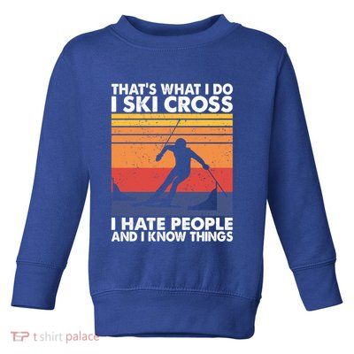 That's What I Do I Ski Cross I Hate People And I Know Things Meaningful Gift Toddler Sweatshirt
