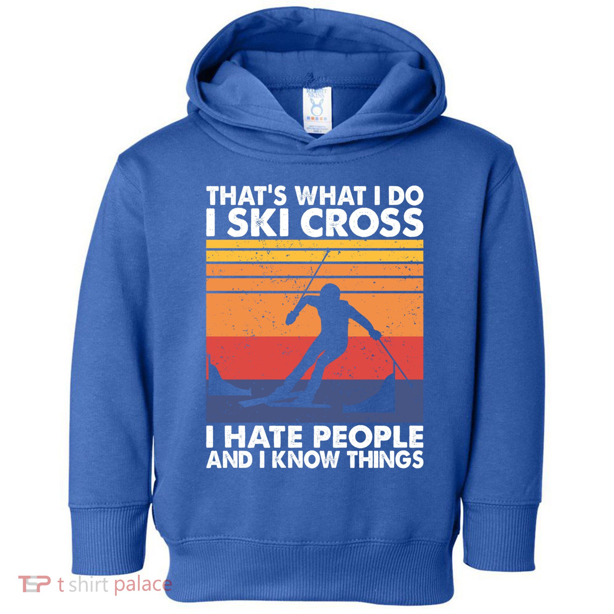 That's What I Do I Ski Cross I Hate People And I Know Things Meaningful Gift Toddler Hoodie