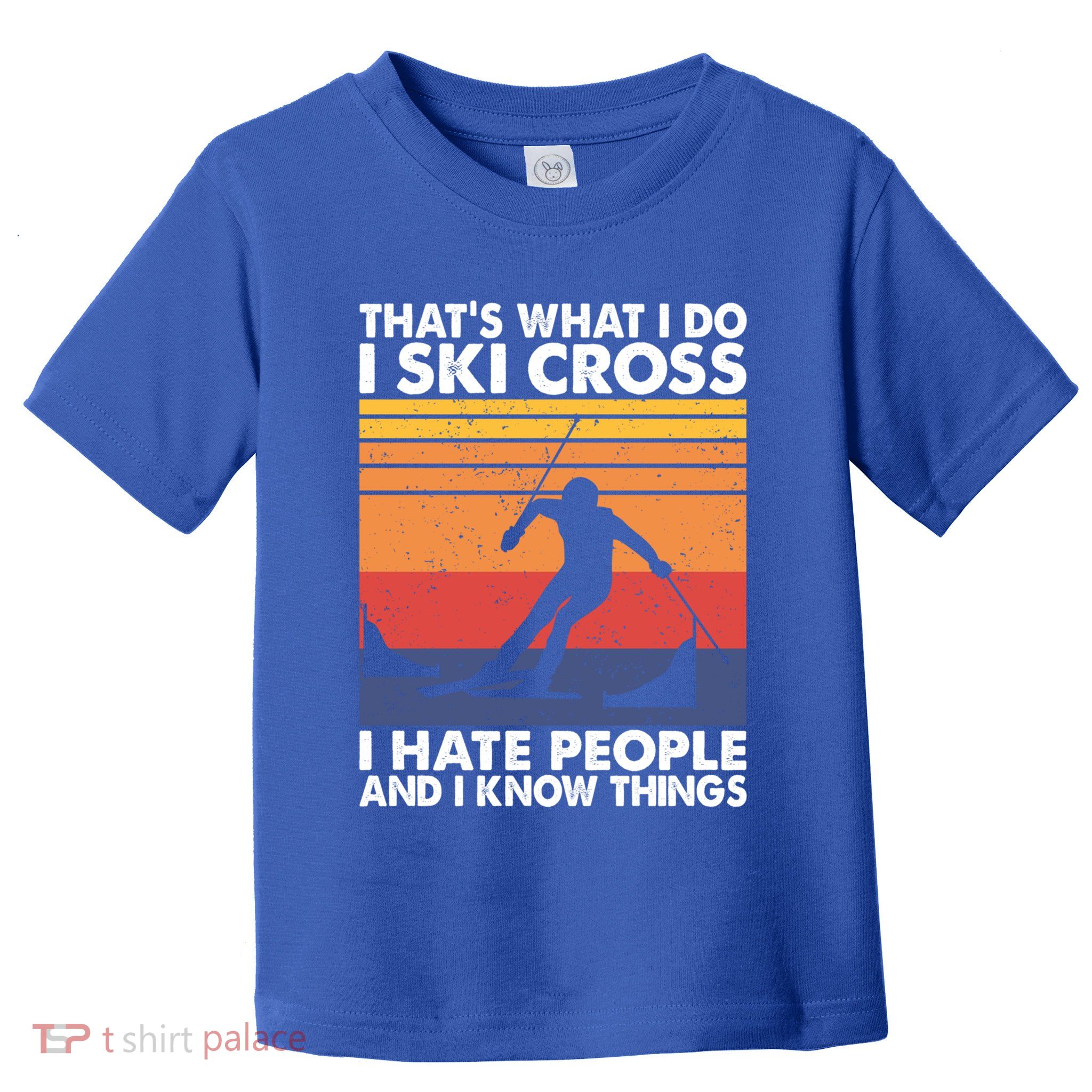 That's What I Do I Ski Cross I Hate People And I Know Things Meaningful Gift Toddler T-Shirt