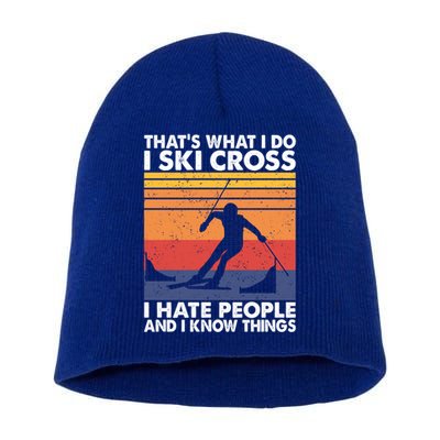 That's What I Do I Ski Cross I Hate People And I Know Things Meaningful Gift Short Acrylic Beanie
