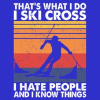 That's What I Do I Ski Cross I Hate People And I Know Things Meaningful Gift Short Acrylic Beanie