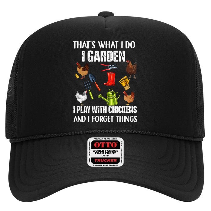 Thats What I Do I Garden I Play With Chickens Forget Things High Crown Mesh Back Trucker Hat