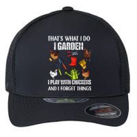 Thats What I Do I Garden I Play With Chickens Forget Things Flexfit Unipanel Trucker Cap