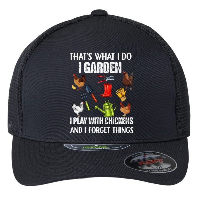 Thats What I Do I Garden I Play With Chickens Forget Things Flexfit Unipanel Trucker Cap