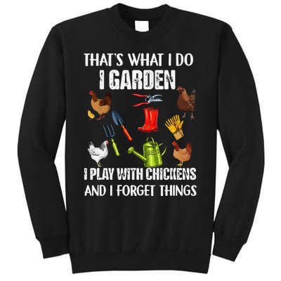 Thats What I Do I Garden I Play With Chickens Forget Things Sweatshirt