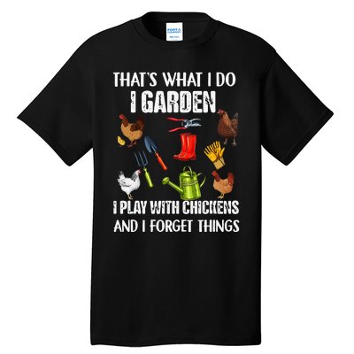 Thats What I Do I Garden I Play With Chickens Forget Things Tall T-Shirt