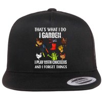 Thats What I Do I Garden I Play With Chickens Forget Things Flat Bill Trucker Hat