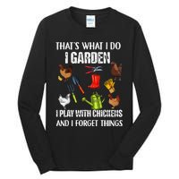 Thats What I Do I Garden I Play With Chickens Forget Things Tall Long Sleeve T-Shirt