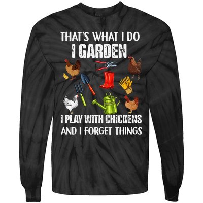 Thats What I Do I Garden I Play With Chickens Forget Things Tie-Dye Long Sleeve Shirt