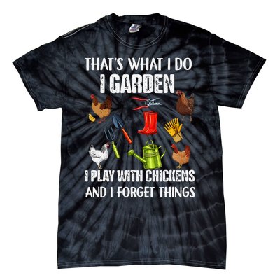 Thats What I Do I Garden I Play With Chickens Forget Things Tie-Dye T-Shirt