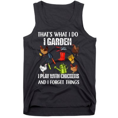 Thats What I Do I Garden I Play With Chickens Forget Things Tank Top