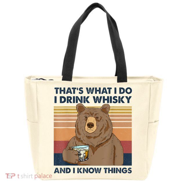 That's What I Do I Drink Whiskey And I Know Things Bear Tee Zip Tote Bag