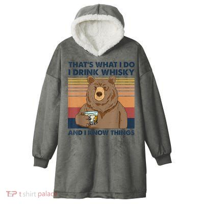 That's What I Do I Drink Whiskey And I Know Things Bear Tee Hooded Wearable Blanket