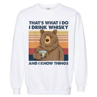 That's What I Do I Drink Whiskey And I Know Things Bear Tee Garment-Dyed Sweatshirt