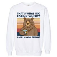 That's What I Do I Drink Whiskey And I Know Things Bear Tee Garment-Dyed Sweatshirt