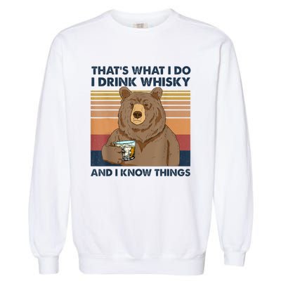 That's What I Do I Drink Whiskey And I Know Things Bear Tee Garment-Dyed Sweatshirt