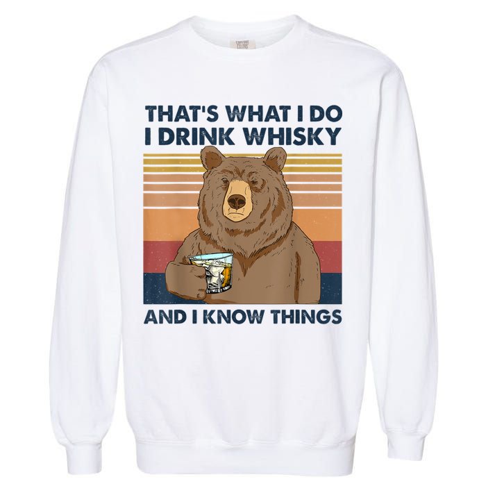 That's What I Do I Drink Whiskey And I Know Things Bear Tee Garment-Dyed Sweatshirt
