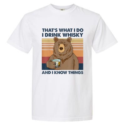 That's What I Do I Drink Whiskey And I Know Things Bear Tee Garment-Dyed Heavyweight T-Shirt