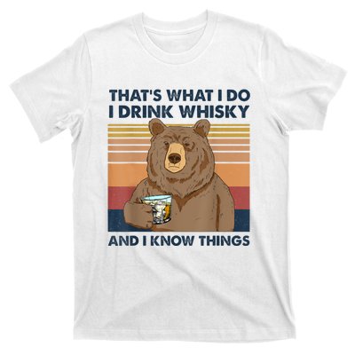 That's What I Do I Drink Whiskey And I Know Things Bear Tee T-Shirt