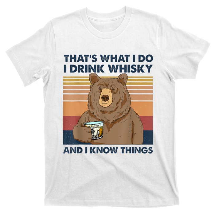 That's What I Do I Drink Whiskey And I Know Things Bear Tee T-Shirt