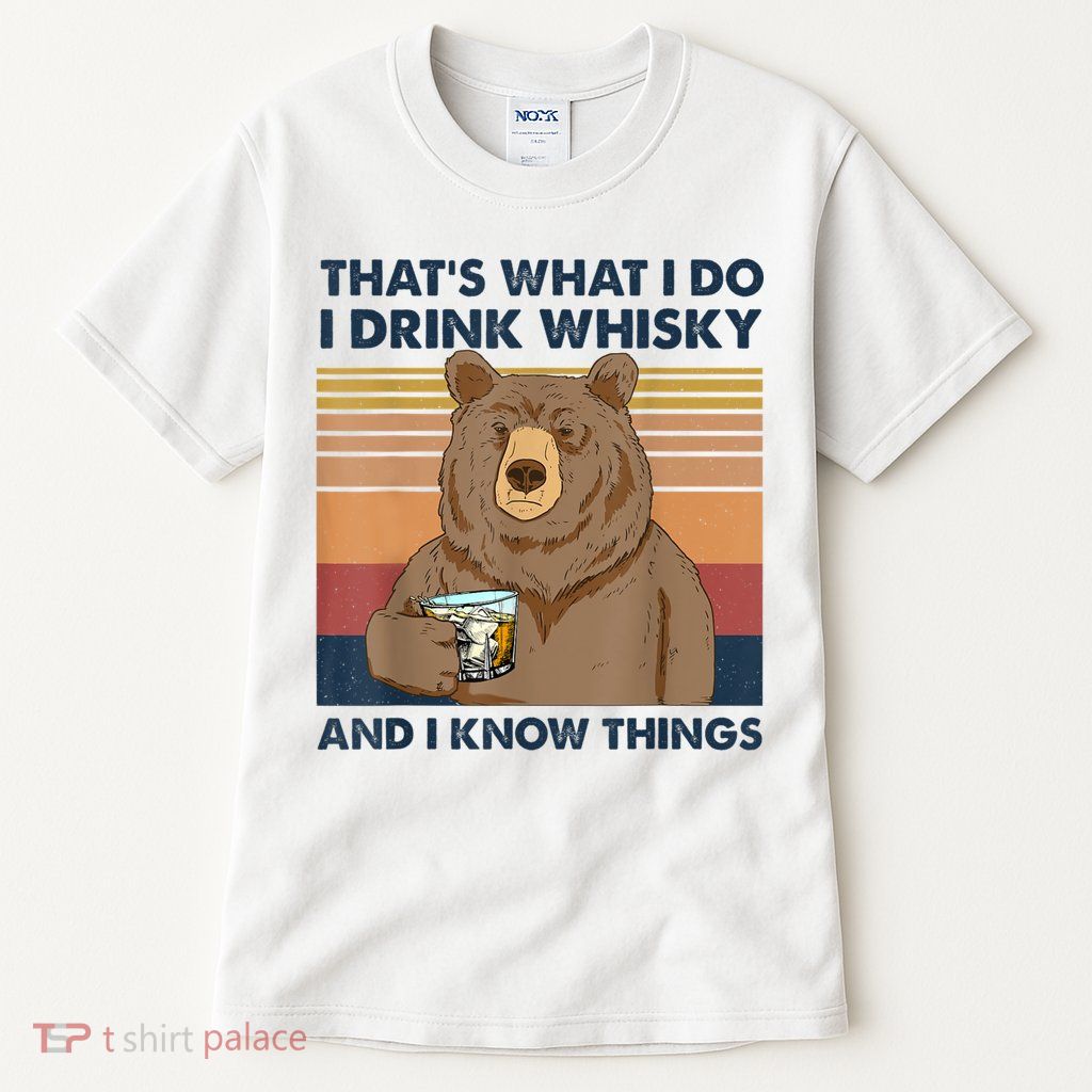 That's What I Do I Drink Whiskey And I Know Things Bear Tee Tall T-Shirt