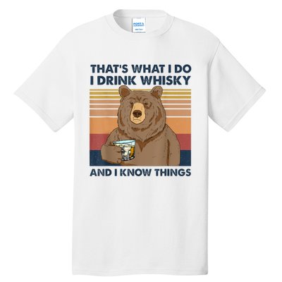 That's What I Do I Drink Whiskey And I Know Things Bear Tee Tall T-Shirt