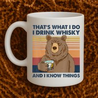 That's What I Do I Drink Whiskey And I Know Things Bear Tee Mug