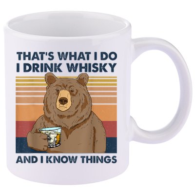 That's What I Do I Drink Whiskey And I Know Things Bear Tee 11oz C Handle Ceramic Mug