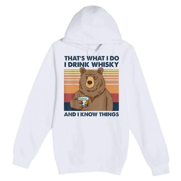 That's What I Do I Drink Whiskey And I Know Things Bear Tee Premium Pullover Hoodie