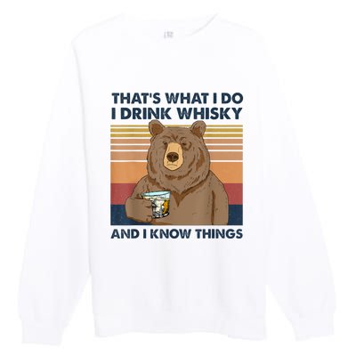 That's What I Do I Drink Whiskey And I Know Things Bear Tee Premium Crewneck Sweatshirt