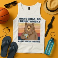 That's What I Do I Drink Whiskey And I Know Things Bear Tee Tank Top