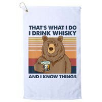 That's What I Do I Drink Whiskey And I Know Things Bear Tee Platinum Collection Golf Towel