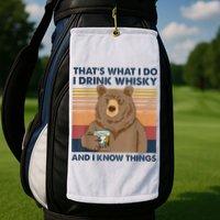 That's What I Do I Drink Whiskey And I Know Things Bear Tee Golf Towel