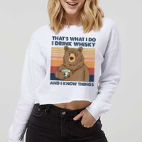 That's What I Do I Drink Whiskey And I Know Things Bear Tee Cropped Pullover Crew