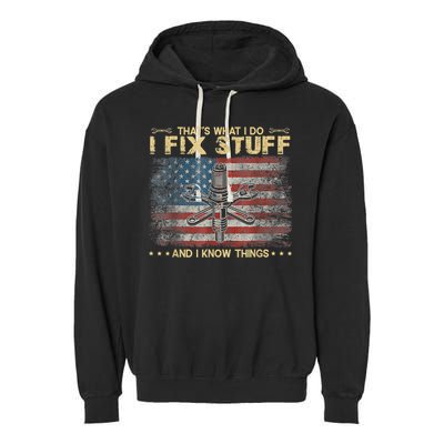 That's What I Do I Fix Stuff And I Know Things Funny Saying Garment-Dyed Fleece Hoodie