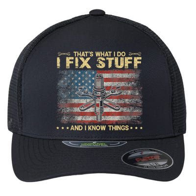 That's What I Do I Fix Stuff And I Know Things Funny Saying Flexfit Unipanel Trucker Cap
