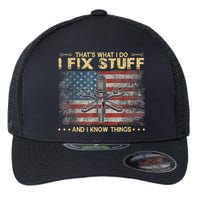 That's What I Do I Fix Stuff And I Know Things Funny Saying Flexfit Unipanel Trucker Cap