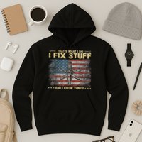 That's What I Do I Fix Stuff And I Know Things Funny Saying Hoodie